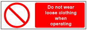 Do Not Wear Loose Clothing When Operating 